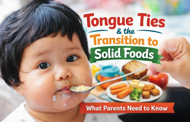 Tongue Ties and the Transition to Solid Foods: Latest Treatment Techniques Every Parent Should Know