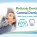 Pediatric Dentist vs General Dentist