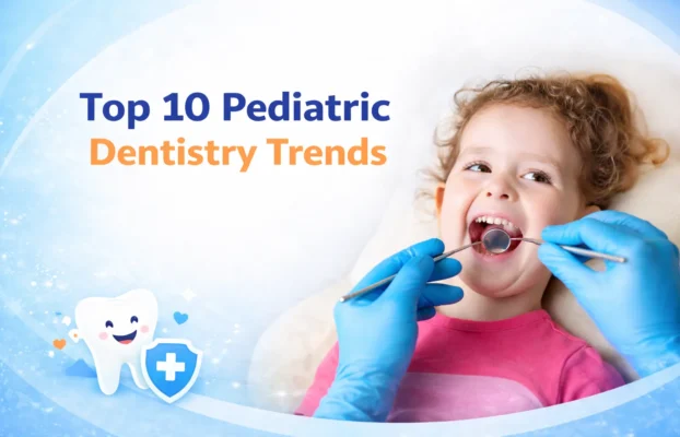 Top 10 Pediatric Dentistry Trends Parents Are Searching for in 2026