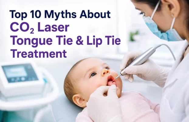 Top 10 Myths About CO₂ Laser Tongue Tie & Lip Tie Treatment – Facts Every Parent Should Know